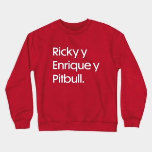 Ricky y Enrique y Pitbull - White Crewneck Sweatshirt